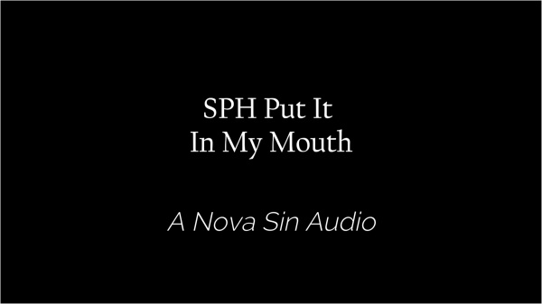 NovaSin - SPH Put It In My Mouth Audio Only